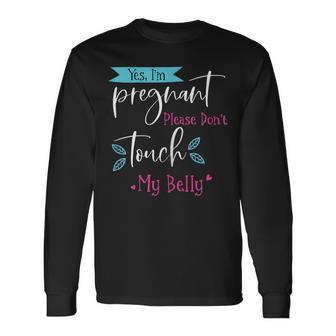 Yes I'm Pregnant Please Don't Touch My Belly Pregnancy Long Sleeve T-Shirt - Monsterry DE