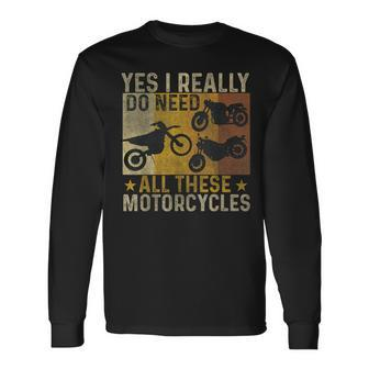 Yes I Really Do Need All These Motorcycles Biker Bike Long Sleeve T-Shirt - Seseable