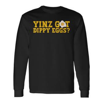 Yinz Got Dippy Eggs Jagoff Pittsburgh Pennsylvania Yinzer Long Sleeve T-Shirt - Monsterry