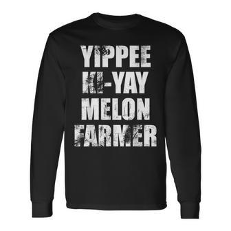 Yippee-Ki-Yay Melon Farmer Joke Distressed Movie Quote Long Sleeve T-Shirt - Monsterry DE