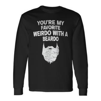 You're My Favorite Weirdo With A Beardo Long Sleeve T-Shirt - Monsterry DE