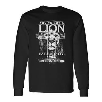 You've Got A Lion Inside Of Those Lungs So Get Up And Praise Long Sleeve T-Shirt - Seseable