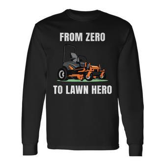 Zero To Lawn Hero Lawn Mower Groundskeeper Landscape For Men Long Sleeve T-Shirt - Monsterry