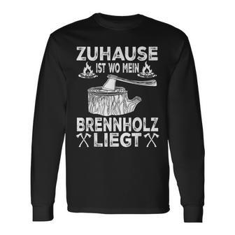 Zuhause Ist Wo Mein Brennholz Liegt Forestry Langarmshirts - Seseable