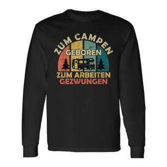 Zum Camping Geboren Zur Arbeit Zwungen Zum Camping Born Zur Work Langarmshirts - Seseable