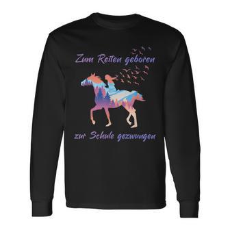 Zum Reiten Geboren Zur Schule Gezwungen S Langarmshirts - Geschenkecke