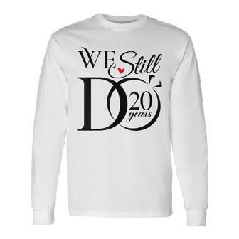 We Still Do 20 Years Couple 20Th Wedding Anniversary Long Sleeve T-Shirt - Monsterry