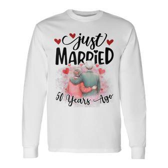 50Th Wedding Anniversary Just Married 50 Years Ago Couple Long Sleeve T-Shirt - Seseable