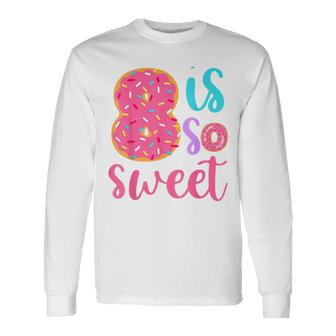 8 Is So Sweet Girls 8Th Birthday Donut Long Sleeve T-Shirt - Monsterry