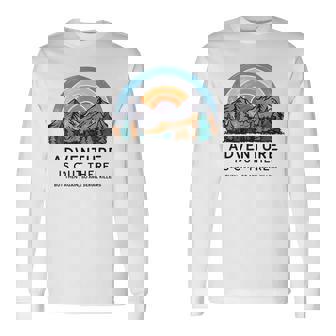 Adventure Is Out There But So Are Serial Killers Long Sleeve T-Shirt - Thegiftio