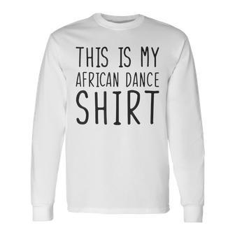 This Is My African Dance African Dance Long Sleeve T-Shirt - Monsterry CA