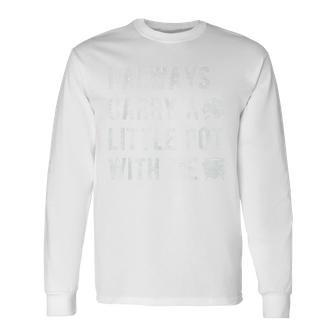 I Always Carry A Little Pot With Me Distressed St Pattys Day Long Sleeve T-Shirt | Mazezy