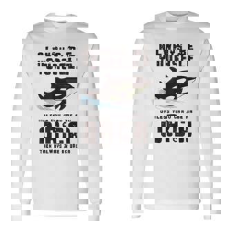 Always Be Yourself Unless You Can Be An Orca Long Sleeve T-Shirt - Thegiftio