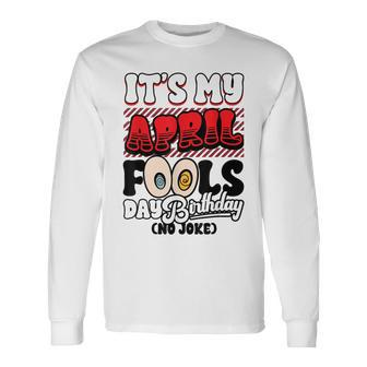 April Fools Day Birthday Born In April 1St Long Sleeve T-Shirt - Monsterry
