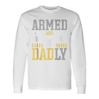 Armed And Dadly Deadly Father For Father's Day Long Sleeve T-Shirt - Seseable
