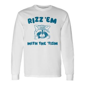 Autism Rizz Em With The Tism Meme Autistic Raccoon Long Sleeve T-Shirt | Mazezy DE