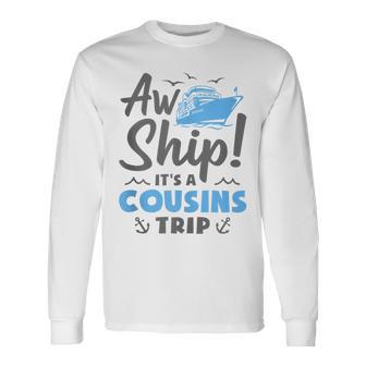 Aw Ship It's A Cousins Trip Cruise Vacation Long Sleeve T-Shirt - Thegiftio UK