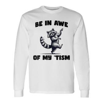Be In Awe Of My 'Tism Autism Autistic Possum Opossum Meme Long Sleeve T-Shirt - Seseable