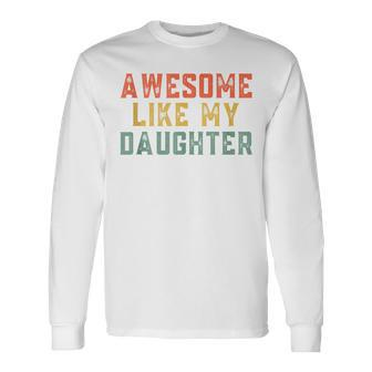 Awesome Like My Daughter Father's Day For Mens Long Sleeve T-Shirt - Seseable