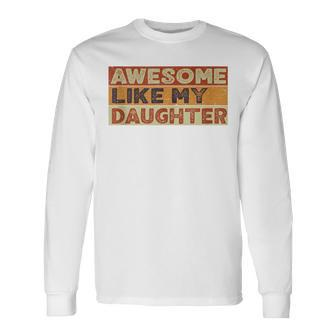 Awesome Like My Daughter Fathers Day Vintage Long Sleeve T-Shirt - Seseable