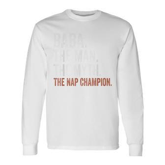 Baba The Man The Myth The Nap Champion Baba Long Sleeve T-Shirt - Monsterry CA