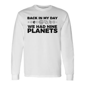 Back In My Day We Had Nine Planets Science Humor Long Sleeve T-Shirt - Seseable