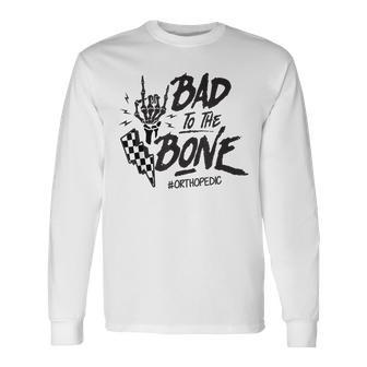Bad To The Bone Retro Skeleton Orthopedic Surgeon Rn Squad Long Sleeve T-Shirt | Mazezy
