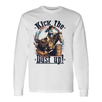 Barrel Racing Cowgirl Kick The Dust Up Rodeo Barrel Racer Long Sleeve T-Shirt - Monsterry