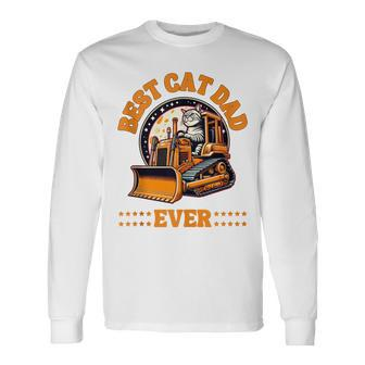 Best Bulldozer Cat Dad Ever Father's Day Long Sleeve T-Shirt - Seseable