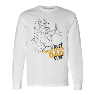 Best Chow Chow Dad Ever Chow Chow For Chow Chow Dad Long Sleeve T-Shirt - Monsterry