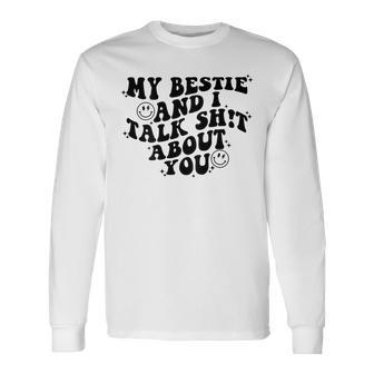 My Bestie And I Talk Shit About You Matching Friends Long Sleeve T-Shirt | Seseable CA