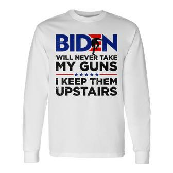 Biden Will Never Take My Gun I Keep Them Upstairs Long Sleeve T-Shirt - Seseable