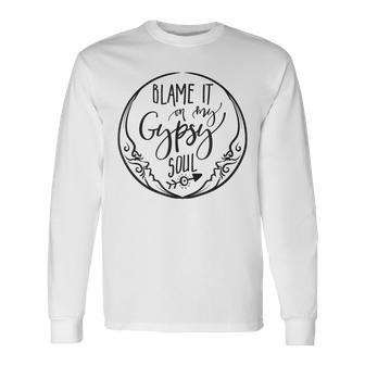 Blame It On My Gypsy Soul Watercolor Free Spirit Long Sleeve T-Shirt - Monsterry AU