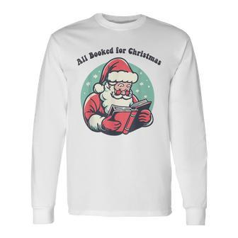 All Booked For Christmas Santa Claus Reading Books Bookworm Long Sleeve T-Shirt - Seseable