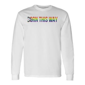 Born This Way Lgbtqia Progress Pride Flag Stripes Lgbtqia Long Sleeve T-Shirt - Monsterry DE