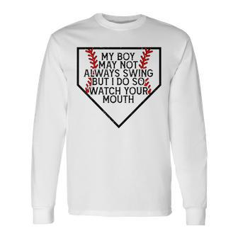 My Boy May Not Always Swing But I Do So Watch Your Mouth Long Sleeve T-Shirt - Monsterry UK