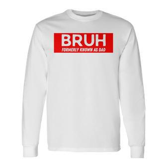 Bruh Formerly Known As Dad Father's Day Men Long Sleeve T-Shirt - Seseable