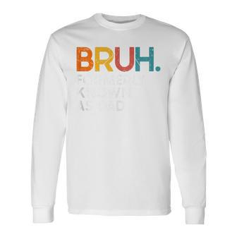 Bruh Formerly Known As Dad Daddy Dad Bruh Father's Day Long Sleeve T-Shirt - Seseable