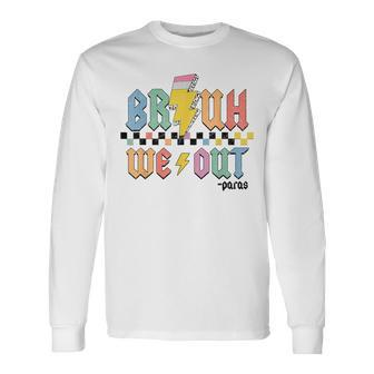Bruh We Out Paras Paraprofessional Happy Last Day Of School Long Sleeve T-Shirt - Monsterry