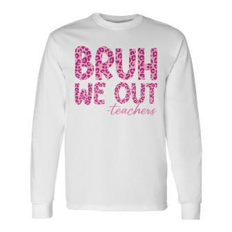 Bruh We Out Teachers Last Day Of School 2024 End Of School Long Sleeve T-Shirt - Seseable
