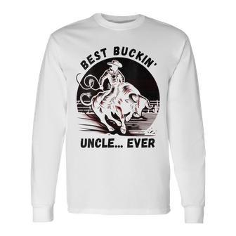 Bullriding Bucking Rodeo Fathers Day Best Buckin Uncle Long Sleeve T-Shirt - Seseable