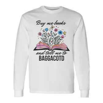 Buy Me Books And Tell Me To Baggacotd Booktok Bookish Long Sleeve T-Shirt - Seseable