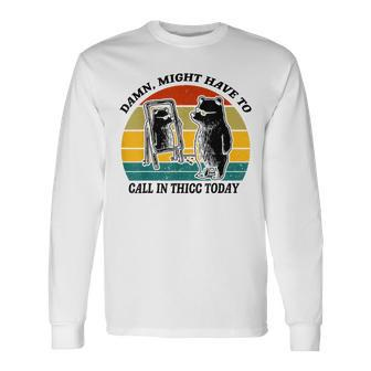 Might Have To Call In Thicc Today Bear Saying Women Long Sleeve T-Shirt - Monsterry