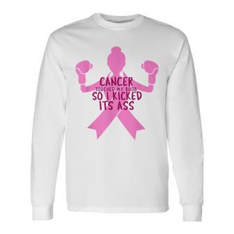 Cancer Touched My Boob So I Kicked Its Ass Long Sleeve T-Shirt - Monsterry CA