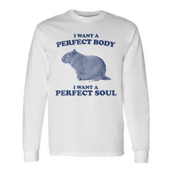 Capybara I Want A Perfect Body I Want A Perfect Soul Meme Long Sleeve T-Shirt | Mazezy