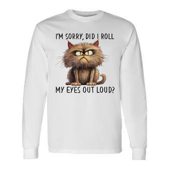 Cat I’M Sorry Did I Roll My Eyes Out Loud Long Sleeve T-Shirt - Seseable