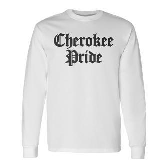 Cherokee Pride Indian Proud Native American Heritage Long Sleeve T-Shirt - Monsterry