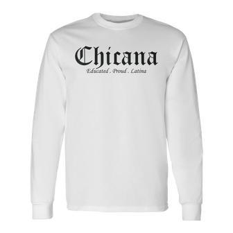 Chicana Educated Proud Latina Graduation Day Chicana Long Sleeve T-Shirt - Monsterry