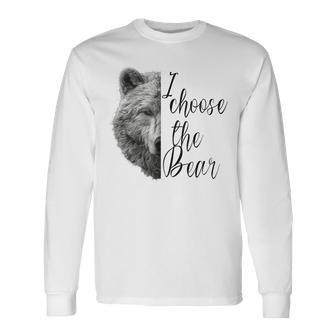 I Choose The Bear In The Woods Trend Long Sleeve T-Shirt - Monsterry CA