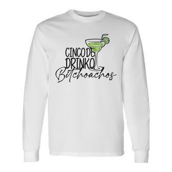 Cinco De Drinko Bitchachos Cinco De Mayo Drinking Long Sleeve T-Shirt - Monsterry UK